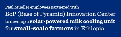 Mueller developed solar-powered milk cooling units for farmers in Ethiopia