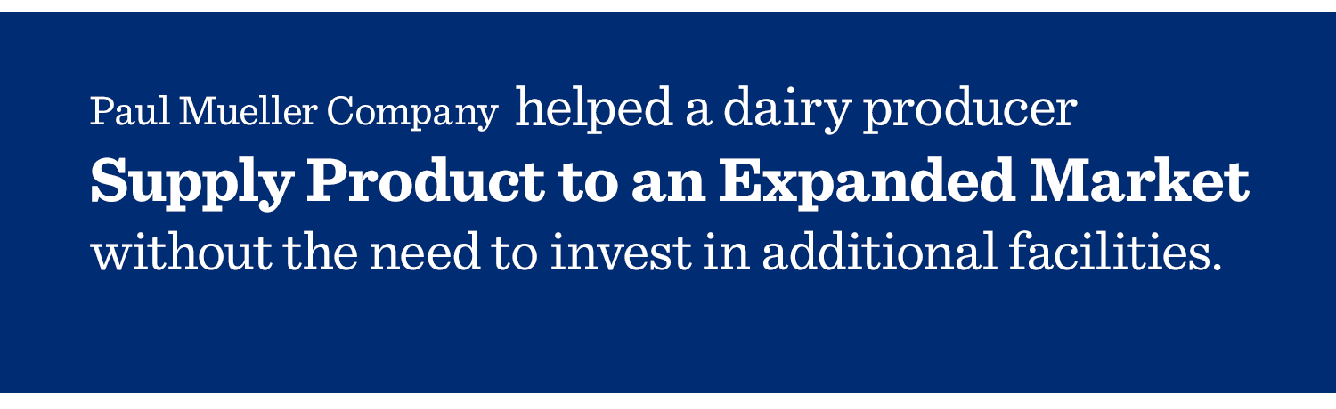 Mueller helped a dairy producer supply product to an expanded market-1
